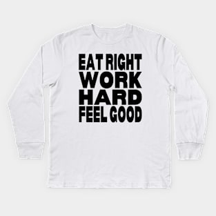 Eat right work hard feel good Kids Long Sleeve T-Shirt